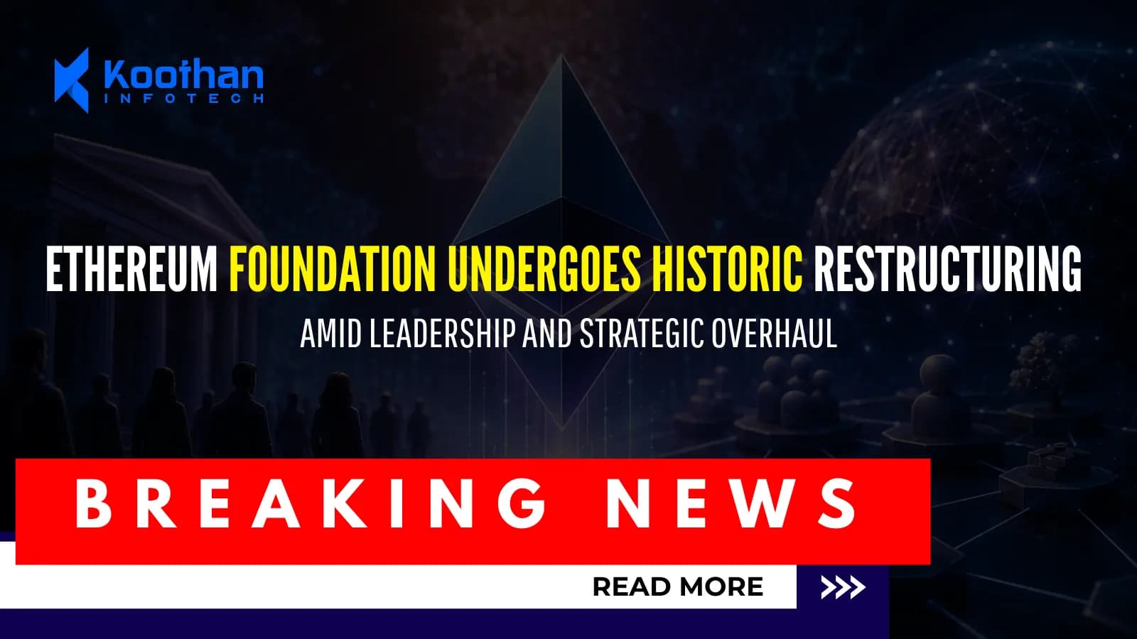 Ethereum Foundation Undergoes Historic Restructuring Amid Leadership and Strategic Overhaul