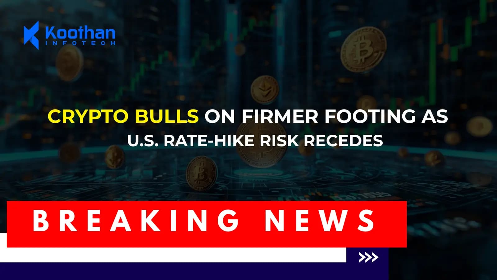 Crypto Markets Rebound as Fading U.S. Rate-Hike Fears Strengthen Bullish Momentum