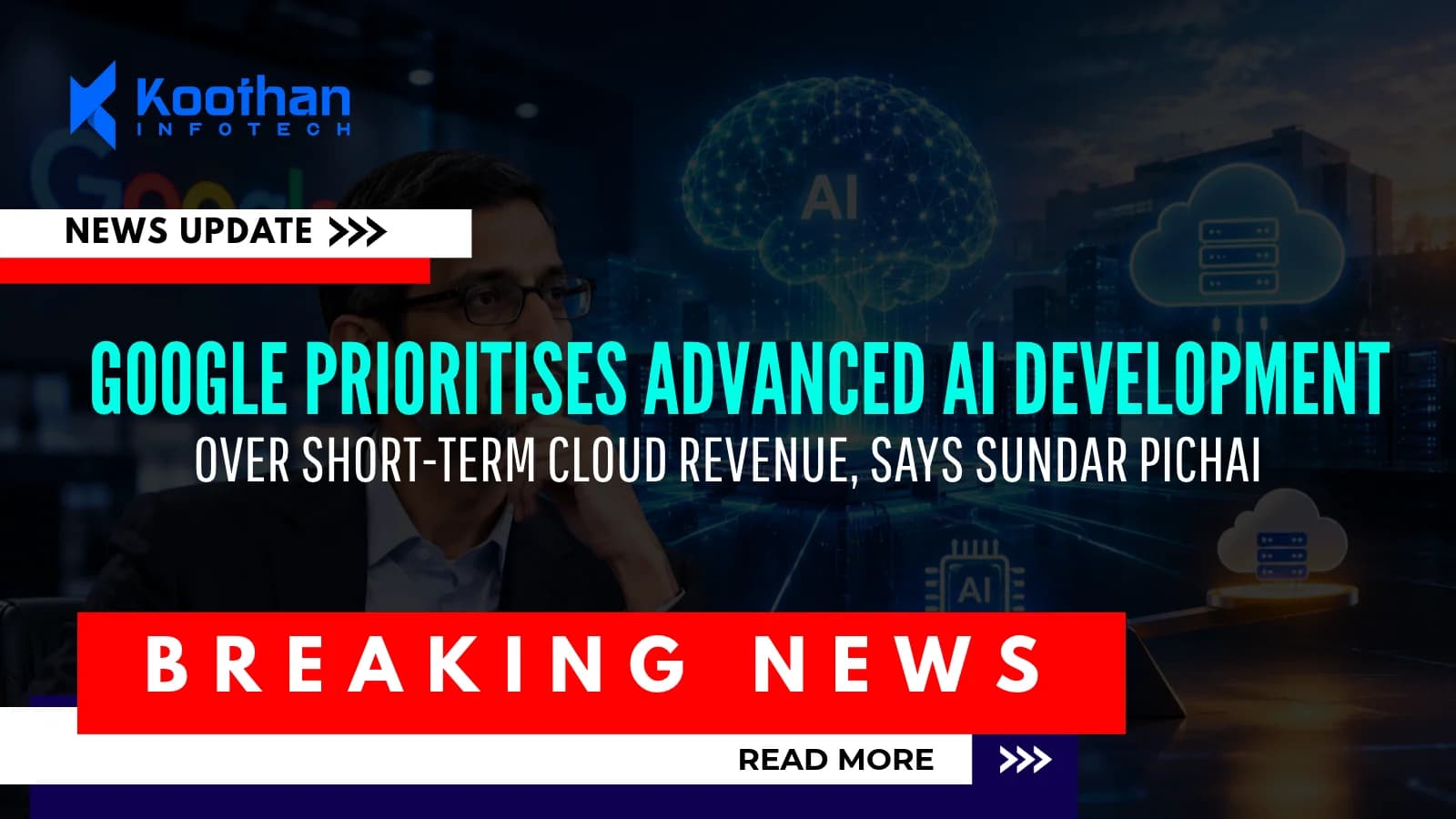 Google Prioritises Advanced AI Development Over Short-Term Cloud Revenue, Says Sundar Pichai