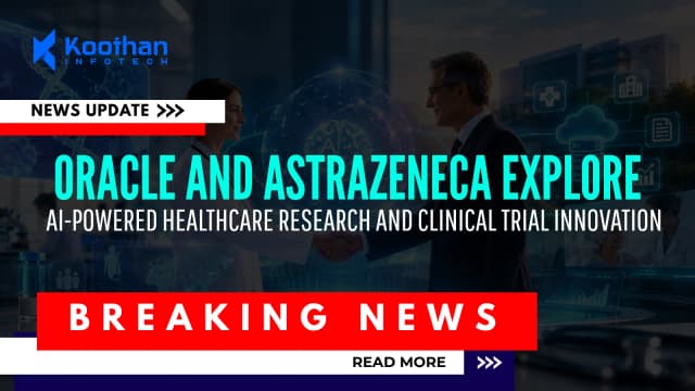 Oracle and AstraZeneca Explore AI-Powered Healthcare Research and Clinical Trial Innovation